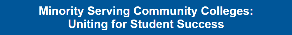 Minority Serving Community Colleges: Uniting for Student Success